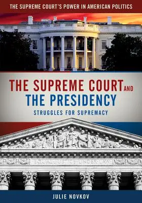 La Cour suprême et la présidence : Les luttes pour la suprématie - The Supreme Court and the Presidency: Struggles for Supremacy