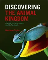 Découvrir le royaume des animaux - Un guide sur le monde étonnant des animaux - Discovering The Animal Kingdom - A guide to the amazing world of animals