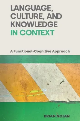Langue, culture et connaissance en contexte : Une approche fonctionnelle et cognitive - Language, Culture and Knowledge in Context: A Functional-Cognitive Approach