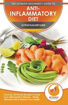 Régime anti-inflammatoire et plans d'action : plan de repas de 28 jours et 50 recettes éprouvées pour guérir votre maladie de l'inflammation - soulager enfin la douleur, guérir votre Im - Anti-Inflammatory Diet & Action Plans: 28-Day Meal Plan and 50 Proven Recipes To Heal Your Inflammation Disease - Finally Alleviate Pain, Heal Your Im