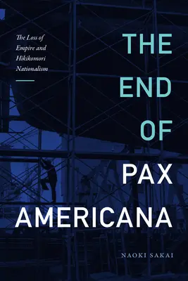 La fin de la Pax Americana : La perte de l'empire et le nationalisme de Hikikomori - The End of Pax Americana: The Loss of Empire and Hikikomori Nationalism