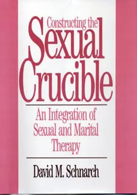 Construire le creuset sexuel : Une intégration de la thérapie sexuelle et conjugale - Constructing the Sexual Crucible: An Integration of Sexual and Marital Therapy