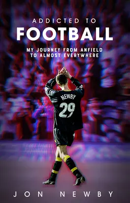 Addicted to Football : Un voyage d'Anfield à presque partout. - Addicted to Football: A Journey from Anfield to Almost Everywhere.