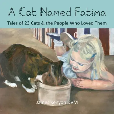 Un chat nommé Fatima : Histoires de 23 chats et des gens qui les aimaient - A Cat Named Fatima: Tales of 23 Cats & The People Who Loved Them