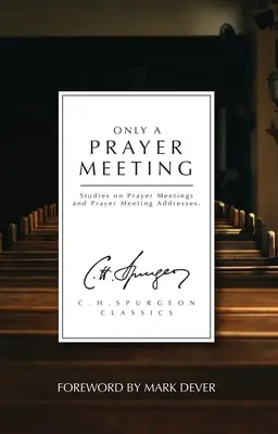 Seulement une réunion de prière : Études sur les réunions de prière et les discours de réunion de prière - Only a Prayer Meeting: Studies on Prayer Meetings and Prayer Meeting Addresses