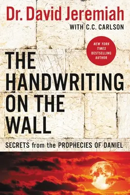 L'écriture sur le mur : Les secrets des prophéties de Daniel - The Handwriting on the Wall: Secrets from the Prophecies of Daniel