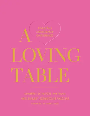 Une table d'amour : Créer des rassemblements mémorables - A Loving Table: Creating Memorable Gatherings