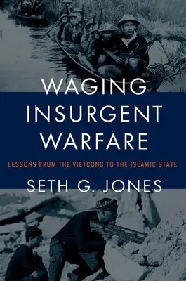 Waging Insurgent Warfare : Les leçons du Vietcong à l'État islamique - Waging Insurgent Warfare: Lessons from the Vietcong to the Islamic State