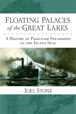 Les palais flottants des Grands Lacs : Une histoire des navires à vapeur à passagers sur les mers intérieures - Floating Palaces of the Great Lakes: A History of Passenger Steamships on the Inland Seas