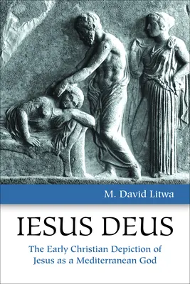 Iesus Deus : La représentation paléochrétienne de Jésus en tant que Dieu méditerranéen - Iesus Deus: The Early Christian Depiction of Jesus as a Mediterranean God