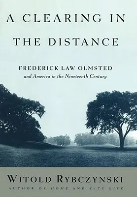 Une clairière au loin : Frederick Law Olmsted et l'Amérique au XIXe siècle - A Clearing in the Distance: Frederick Law Olmsted and America in the Nineteenth Century