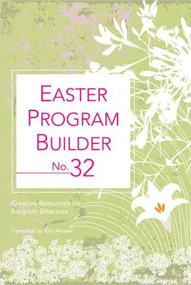 Programme de Pâques n° 32 : Ressources créatives pour les directeurs de programmes - Easter Program Builder No. 32: Creative Resources for Program Directors