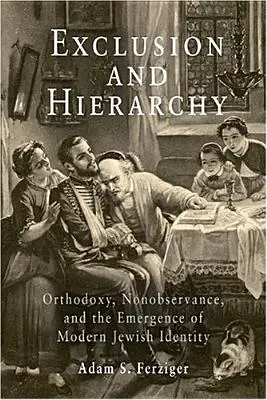 Exclusion et hiérarchie : Orthodoxie, non-observance et émergence de l'identité juive moderne - Exclusion and Hierarchy: Orthodoxy, Nonobservance, and the Emergence of Modern Jewish Identity