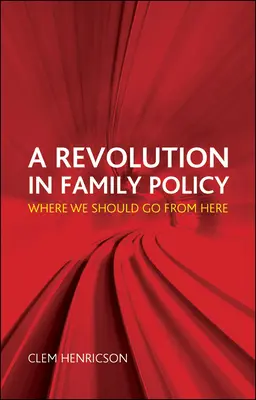 Une révolution dans la politique familiale : La révolution de la politique familiale : la voie à suivre - A Revolution in Family Policy: Where We Should Go from Here
