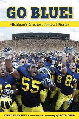 Go Blue ! Les plus belles histoires de football du Michigan - Go Blue!: Michigan's Greatest Football Stories