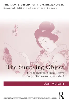 L'objet survivant : Essais cliniques psychanalytiques sur la survie psychique de l'objet - The Surviving Object: Psychoanalytic clinical essays on psychic survival-of-the-object