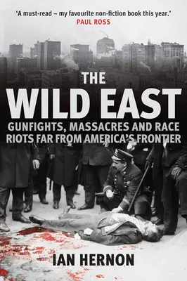 L'Est sauvage : Fusillades, massacres et émeutes raciales loin des frontières de l'Amérique - The Wild East: Gunfights, Massacres and Race Riots Far from America's Frontier