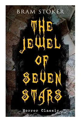 LE BIJOU DE SEPT ÉTOILES (Classique de l'horreur) : L'histoire palpitante de la tentative d'un scientifique bizarre de faire revivre une ancienne momie égyptienne. - THE JEWEL OF SEVEN STARS (Horror Classic): Thrilling Tale of a Weird Scientist's Attempt to Revive an Ancient Egyptian Mummy