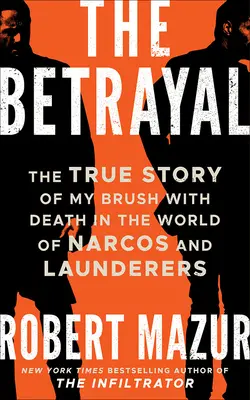 La trahison : L'histoire vraie de ma rencontre avec la mort dans le monde des narcos et des blanchisseurs - The Betrayal: The True Story of My Brush with Death in the World of Narcos and Launderers