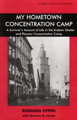 Le camp de concentration de ma ville natale : Le récit d'un survivant du ghetto de Cracovie et du camp de concentration de Plaszow - My Hometown Concentration Camp: A Survivor's Account of Life in the Krakow Ghetto and Plaszow Concentration Camp