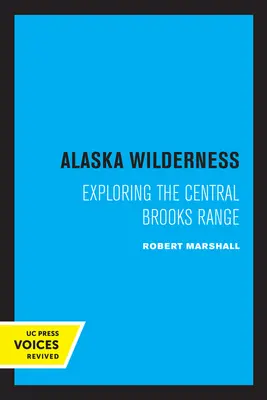 Alaska Wilderness : Exploration de la chaîne centrale de Brooks, deuxième édition - Alaska Wilderness: Exploring the Central Brooks Range, Second Edition