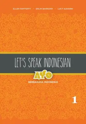 Parlons indonésien : Ayo Berbahasa Indonesia, Volume 2 - Let's Speak Indonesian: Ayo Berbahasa Indonesia, Volume 2