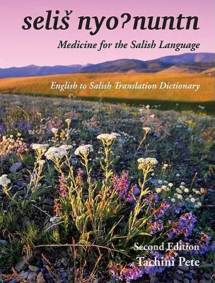 Selis Nyohnuntn/Médecine pour la langue salish : Dictionnaire de traduction de l'anglais au salish - Selis Nyohnuntn/Medicine for the Salish Language: English to Salish Translation Dictionary