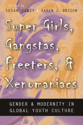 Super Girls, Gangstas, Freeters, and Xenomaniacs : Genre et modernité dans la culture mondiale des jeunes - Super Girls, Gangstas, Freeters, and Xenomaniacs: Gender and Modernity in Global Youth Culture
