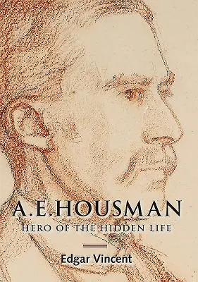 A.E. Housman : Héros de la vie cachée - A.E. Housman: Hero of the Hidden Life