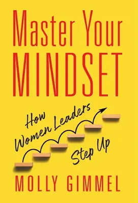 Maîtrisez votre état d'esprit : Comment les femmes leaders prennent de l'avance - Master Your Mindset: How Women Leaders Step Up