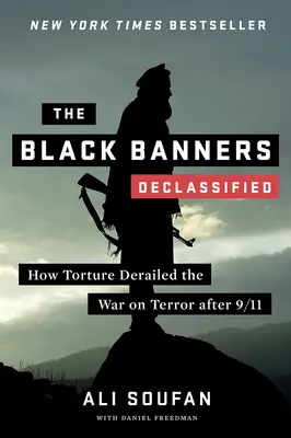 Les bannières noires (déclassifiées) : Comment la torture a fait dérailler la guerre contre le terrorisme après le 11 septembre 2001 - The Black Banners (Declassified): How Torture Derailed the War on Terror After 9/11