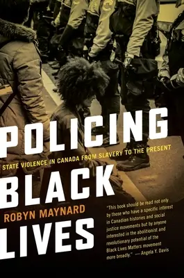 Policing Black Lives : La violence d'État au Canada, de l'esclavage à nos jours - Policing Black Lives: State Violence in Canada from Slavery to the Present