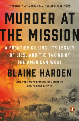 Murder at the Mission : Une tuerie à la frontière, son héritage de mensonges et la conquête de l'Ouest américain - Murder at the Mission: A Frontier Killing, Its Legacy of Lies, and the Taking of the American West