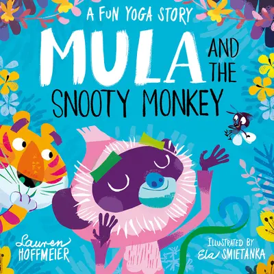 Mula et le singe narquois : Une histoire de yoga amusante : Une histoire de yoga amusante - Mula and the Snooty Monkey: A Fun Yoga Story: A Fun Yoga Story