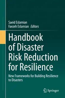 Manuel de réduction des risques de catastrophes pour la résilience : New Frameworks for Building Resilience to Disasters (Nouveaux cadres pour renforcer la résilience aux catastrophes) - Handbook of Disaster Risk Reduction for Resilience: New Frameworks for Building Resilience to Disasters