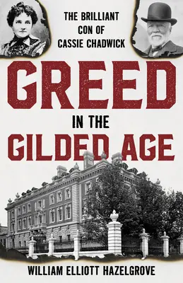 La cupidité à l'âge d'or : la brillante escroquerie de Cassie Chadwick - Greed in the Gilded Age: The Brilliant Con of Cassie Chadwick