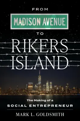 De Madison Avenue à Rikers Island : Le parcours d'un entrepreneur social - From Madison Avenue to Rikers Island: The Making of a Social Entrepreneur