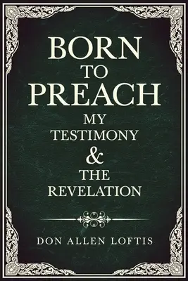 Né pour prêcher : Mon témoignage et la révélation - Born To Preach: My Testimony & The Revelation