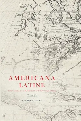 Americana Latine : Moments latins dans l'histoire des États-Unis - Americana Latine: Latin Moments in the History of The United States