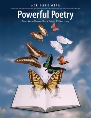 Poésie puissante : Lire, écrire, se réjouir, réciter de la poésie tout au long de l'année - Powerful Poetry: Read, Write, Rejoice, Recite Poetry All Year Long