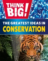 Pensez grand ! Les plus grandes idées en matière de conservation - Think Big!: The Greatest Ideas in Conservation