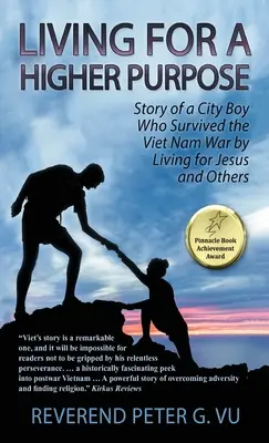Vivre pour un but supérieur : Histoire d'un garçon de la ville qui a survécu à la guerre du Viet Nam en vivant pour Jésus et les autres - Living for a Higher Purpose: Story of a City Boy Who Survived the Viet Nam War by Living for Jesus and Others