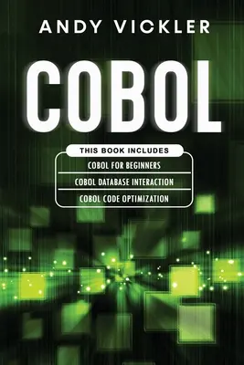 Cobol : Ce livre comprend : Les bases du Cobol pour les débutants + Interaction avec les bases de données Cobol + Optimisation du code Cobol - Cobol: This book includes: Cobol Basics for Beginners + Cobol Database Interaction + Cobol Code Optimization