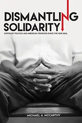 Démanteler la solidarité : La politique capitaliste et les pensions américaines depuis le New Deal - Dismantling Solidarity: Capitalist Politics and American Pensions Since the New Deal