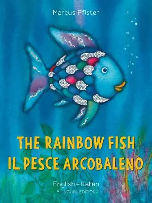 Le poisson arc-en-ciel/Il Pesce Arcobaleno - The Rainbow Fish/Il Pesce Arcobaleno