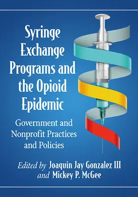 Programmes d'échange de seringues et épidémie d'opioïdes : Pratiques et politiques des gouvernements et des organisations à but non lucratif - Syringe Exchange Programs and the Opioid Epidemic: Government and Nonprofit Practices and Policies
