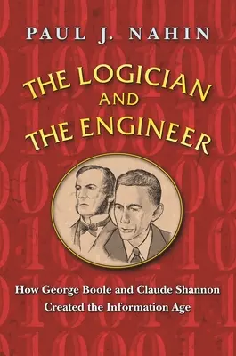 Le logicien et l'ingénieur : comment George Boole et Claude Shannon ont créé l'ère de l'information - The Logician and the Engineer: How George Boole and Claude Shannon Created the Information Age