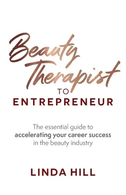 De l'esthéticienne à l'entrepreneur : Le guide essentiel pour accélérer votre réussite professionnelle dans l'industrie de la beauté - Beauty Therapist To Entrepreneur: The essential guide to accelerating your career success in the beauty industry