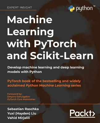 Apprentissage automatique avec PyTorch et Scikit-Learn : Développer des modèles d'apprentissage automatique et d'apprentissage profond avec Python - Machine Learning with PyTorch and Scikit-Learn: Develop machine learning and deep learning models with Python