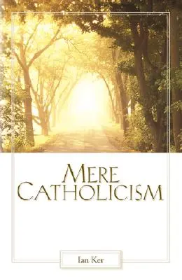 Le simple catholicisme - Mere Catholicism